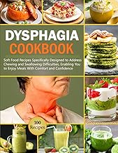 Dysphagia Cookbook: 100 Easy and Delicious Soft Food Recipes Specifically Designed to Address Chewing and Swallowing Difficulties, Enabling You to Enjoy Meals with Comfort and Confidence