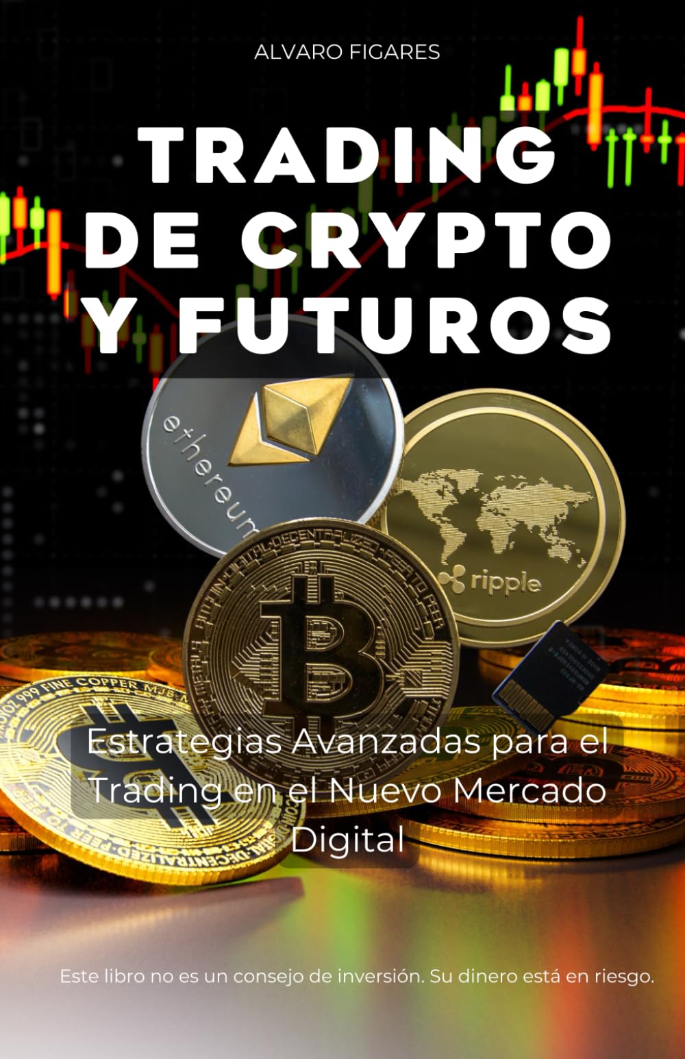 Trading de Crypto y Futuros: Estrategias Avanzadas para el Trading en el  Nuevo Mercado Digital (La Trilogía Definitiva del Trader Moderno) :  Figares, Alvaro: Amazon.es: Libros