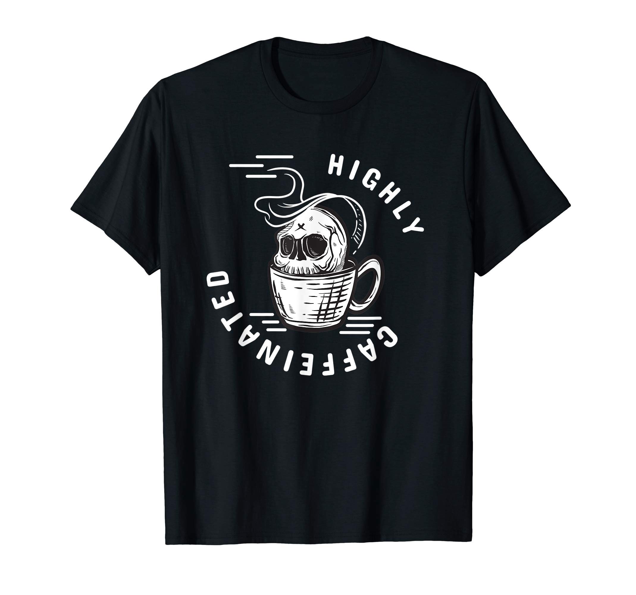 Highly Caffeinated Coffee ApparelHighly Caffeinated - Coffee Caffeine T-Shirt