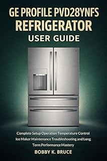 GE Profile PVD28BYNFS Refrigerator User Guide: Complete Setup Operation Temperature Control Ice Maker Maintenance Troubleshooting and Long Term Performance Mastery