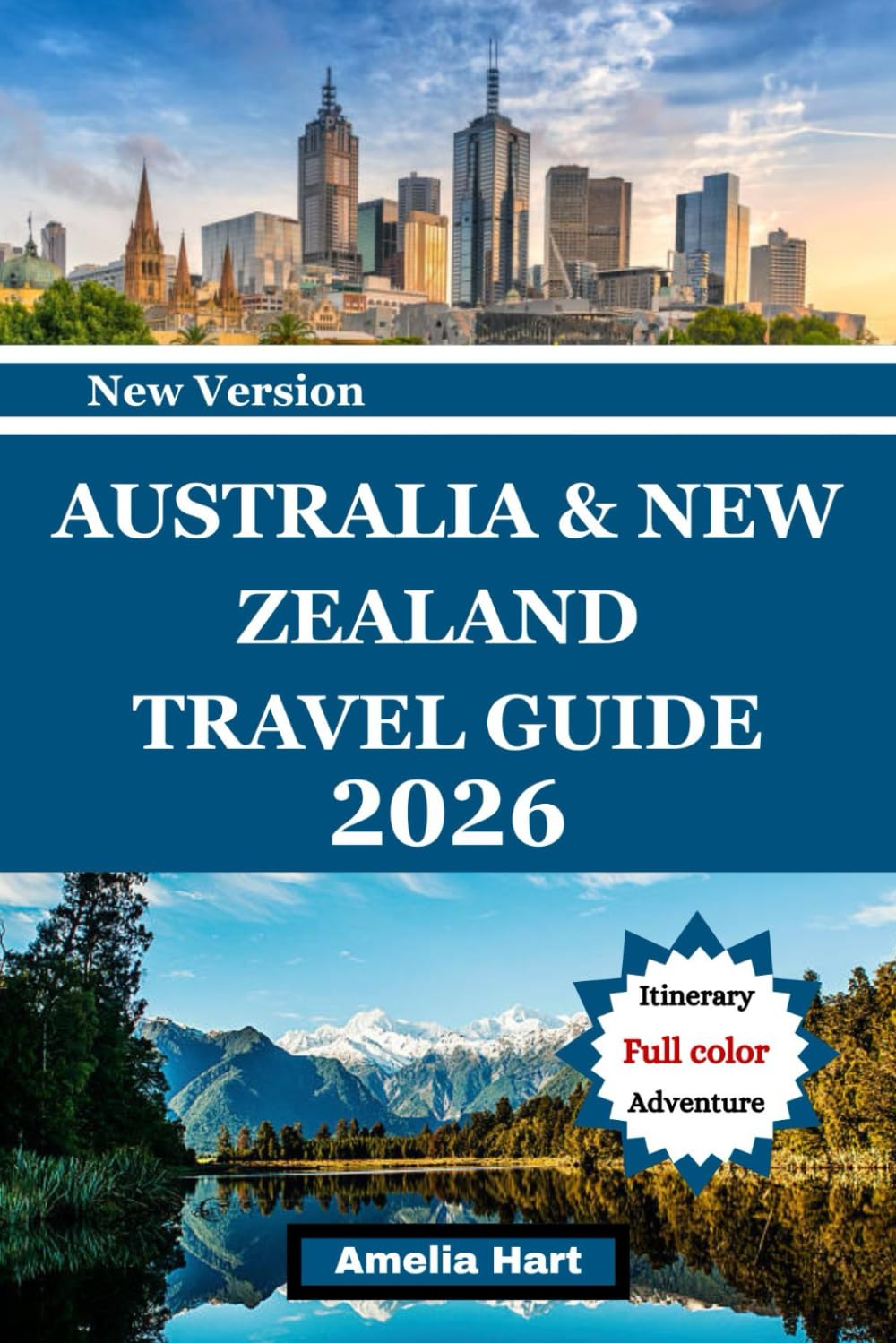 AUSTRALIA NEW ZEALAND TRAVEL GUIDE: The Ultimate Guide to Landmarks, Scenic Routes, Wildlife, Culture, Local Cuisine, and Unforgettable Travel Experiences Across Australia and New Zealand