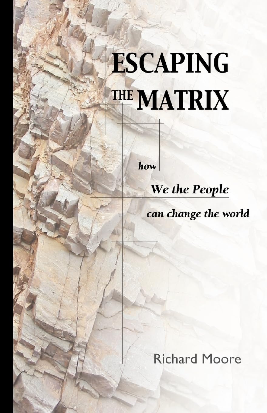 Escaping the Matrix: How We the People Can Change the World