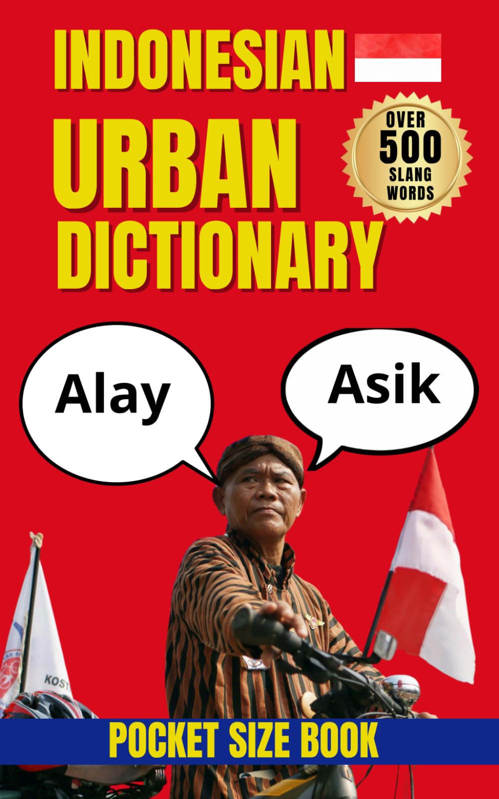 Indonesian Urban Dictionary: 500 Everyday Slang Words and Phrases with Examples and English Translations (Urban Slang Dictionary)