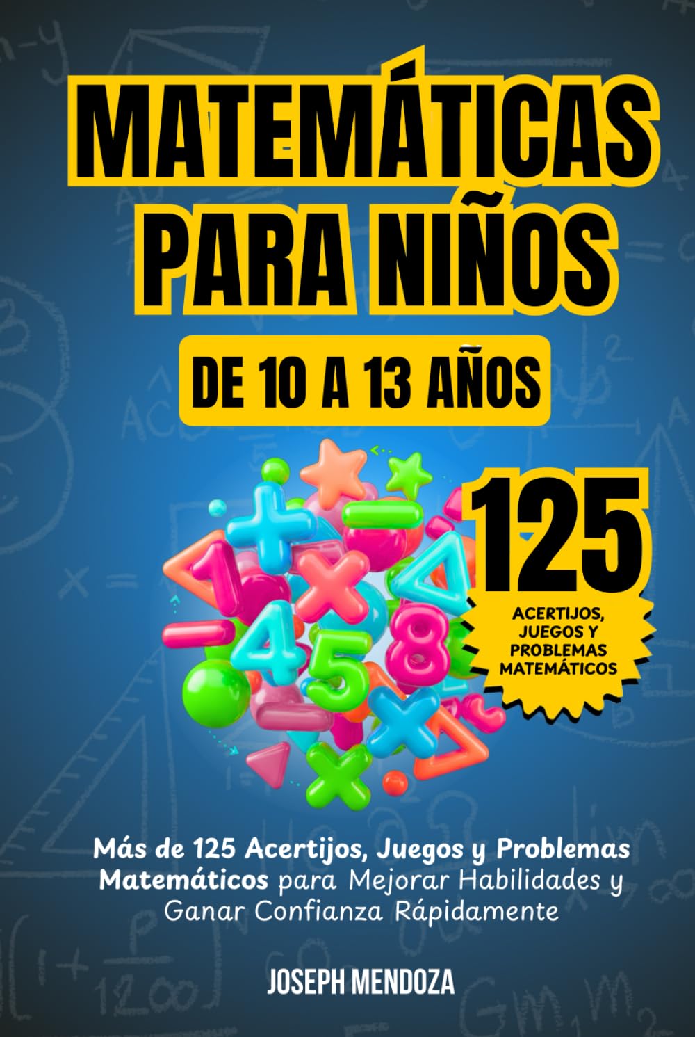 Matemáticas para niños de 10 a 13 Años: Más de 125 acertijos, juegos y problemas matemáticos para mejorar habilidades y ganar confianza rápidamente (Matemáticas Divertidas para Niños)