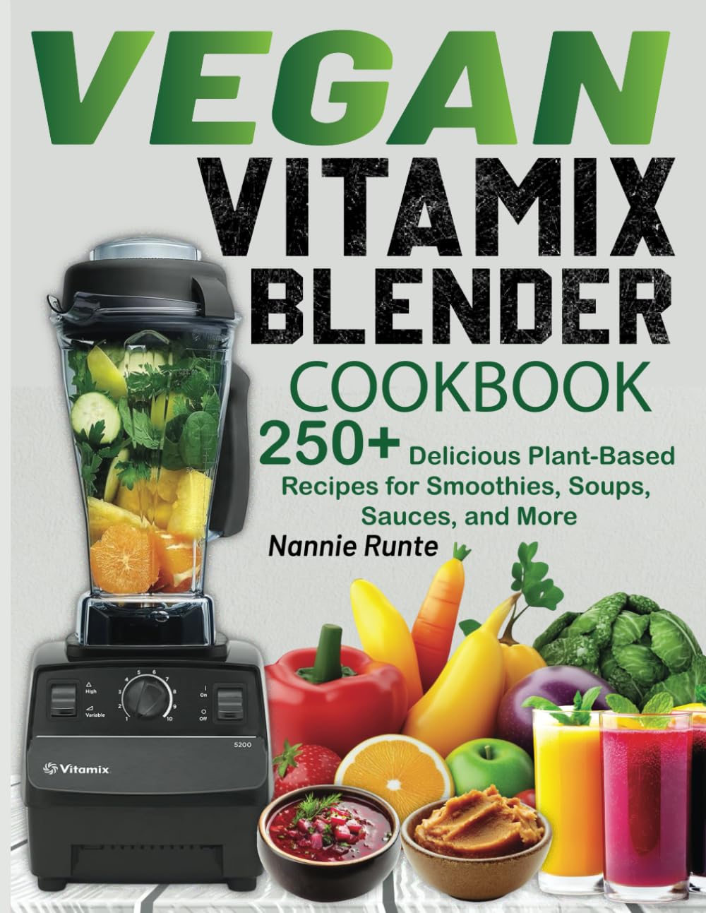 Vegan Vitamix Blender Cookbook: 250+ Delicious Plant-Based Recipes for Smoothies, Soups, Sauces, and More