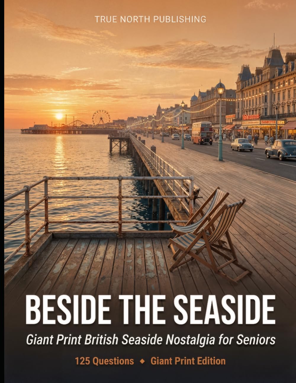 Beside the Seaside: 125 Giant Print Questions on the British Seaside for Seniors (Great British Nostalgia Quiz Collection)
