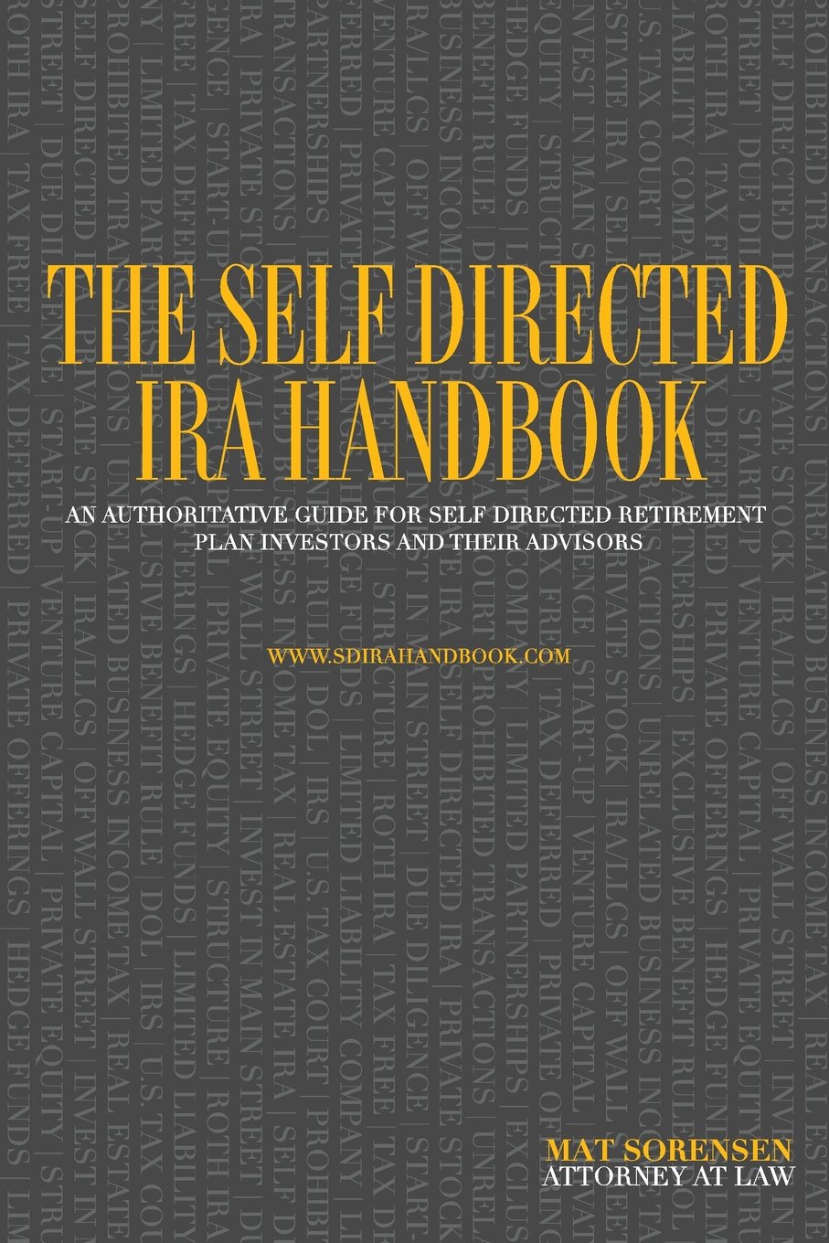 The Self Directed IRA Handbook: An Authoritative Guide For Self Directed Retirement Plan Investors and Their Advisors