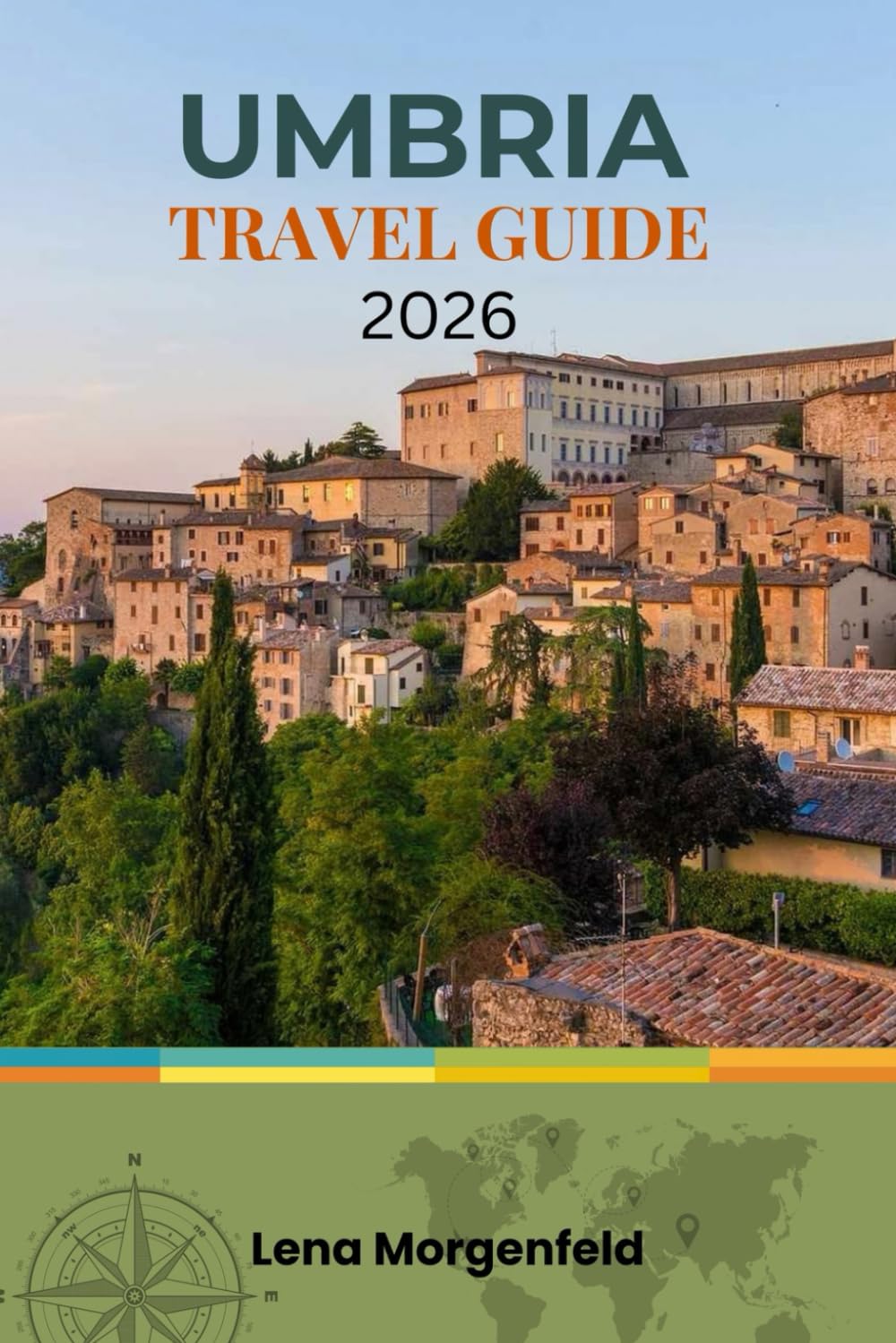 UMBRIA TRAVEL GUIDE 2026: Hidden Gems and Hilltop Wonders: Assisi Basilica, Orvieto Duomo, Perugia Chocolate, Spoleto Festivals, and Sustainable Adventures in Italy's Serene Heart