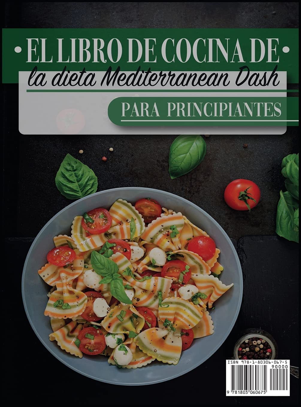 El Libro De Cocina De La Dieta Mediterranean Dash: La Mejor Guía Para La Dieta Mediterránea Baja En Sodio, Mejora La Presión Arterial Y Pierde Peso De ... Y Saludable Con Alimentos Mediterráneos (6A)