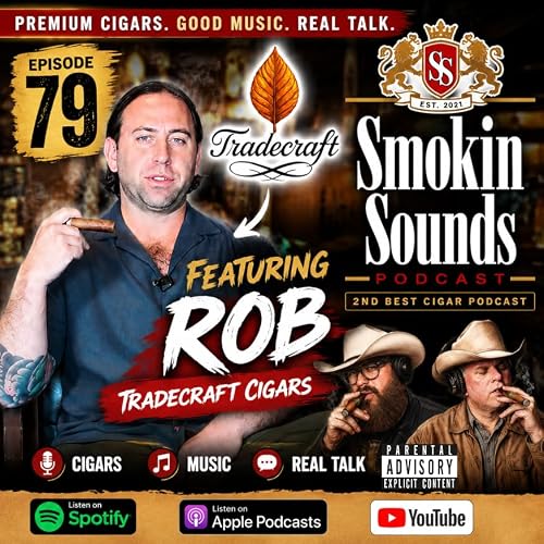 Tradecraft Cigars | Rob Talks Boutique Cigars, Premium Tobacco & Cigar Culture | Smokin Cigar Podcast Sounds Ep. 79