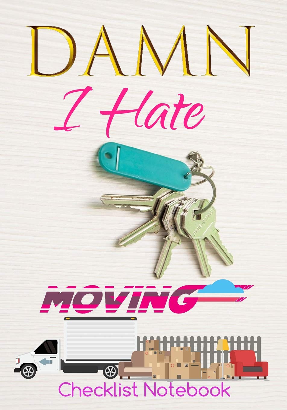 Damn I Hate Moving Checklist Notebook: Guided Moving Checklist, Change of Address & Inventory Tracker, Move-Out Inspection Checklist, Grocery Restock