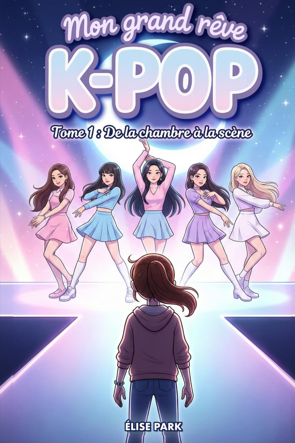 Mon grand rêve K-POP - Tome 1 : De la chambre à la scène: Un roman K-pop pour jeunes ados dès 10 ans – Danse, amitié et premiers pas vers la scène