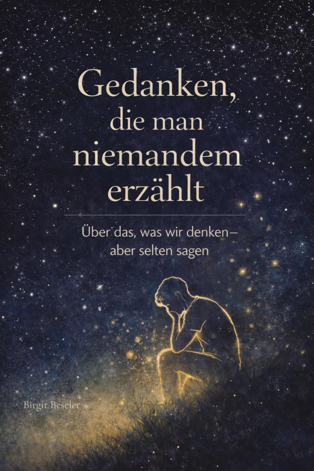 Gedanken, die man niemandem erzählt: Über das, was wir denken – aber selten sagen
