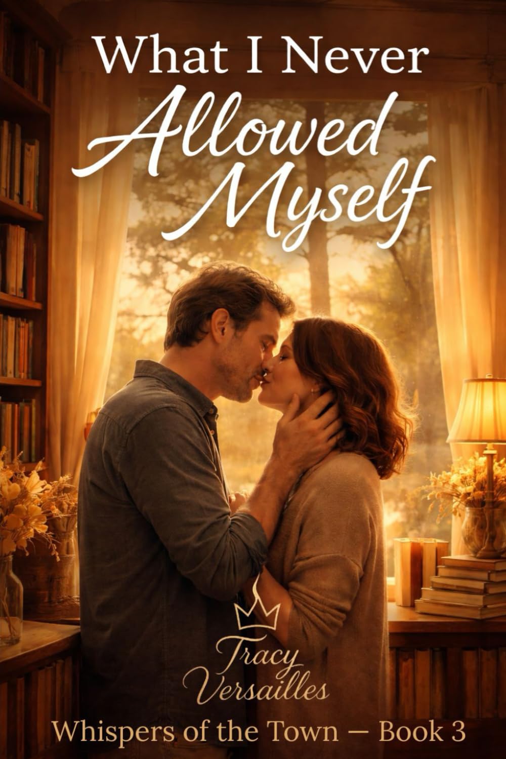 WHAT I NEVER ALLOWED MYSELF: A Small-Town Erotic Romance About Vulnerability and Desire (Whispers of the Town)