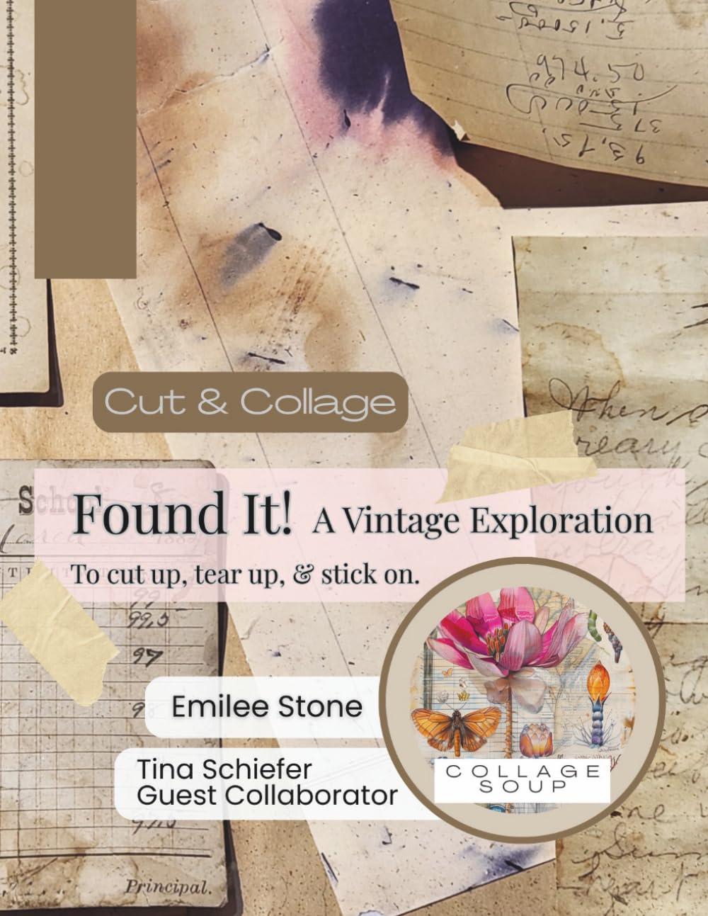Collage Soup – Found It! | Cut & Paste - Vintage Motifs, Aged Florals & Evocative Textures for Creative Play: To cut up, tear up and stick on for collage, junk journals, scrapbooks & mixed media      Paperback – September 4, 2025