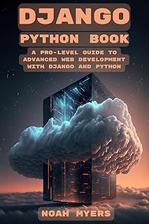 Django Python book: A Pro-Level Guide to Advanced Web Development with Django and Python