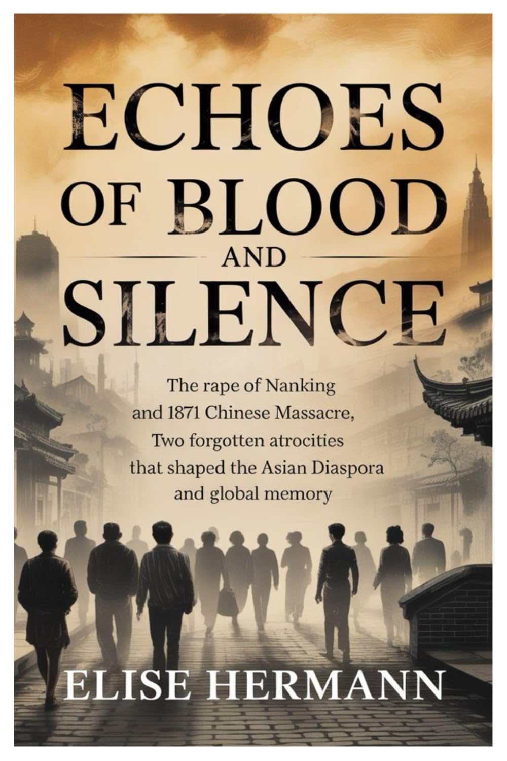 ECHOES OF BLOOD AND SILENCE: The Rape of Nanking and the 1871 Chinese Massacre, Two Forgotten Atrocities That Shaped the Asian Diaspora and Global Memory