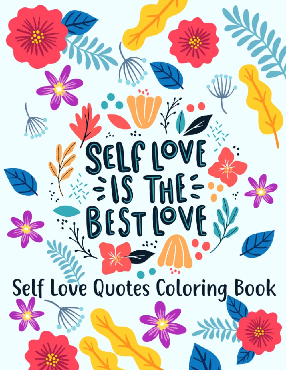 Self-Love Quotes Coloring Book: 50 Uplifting Quotes Designed To Inspire Adults and Teens