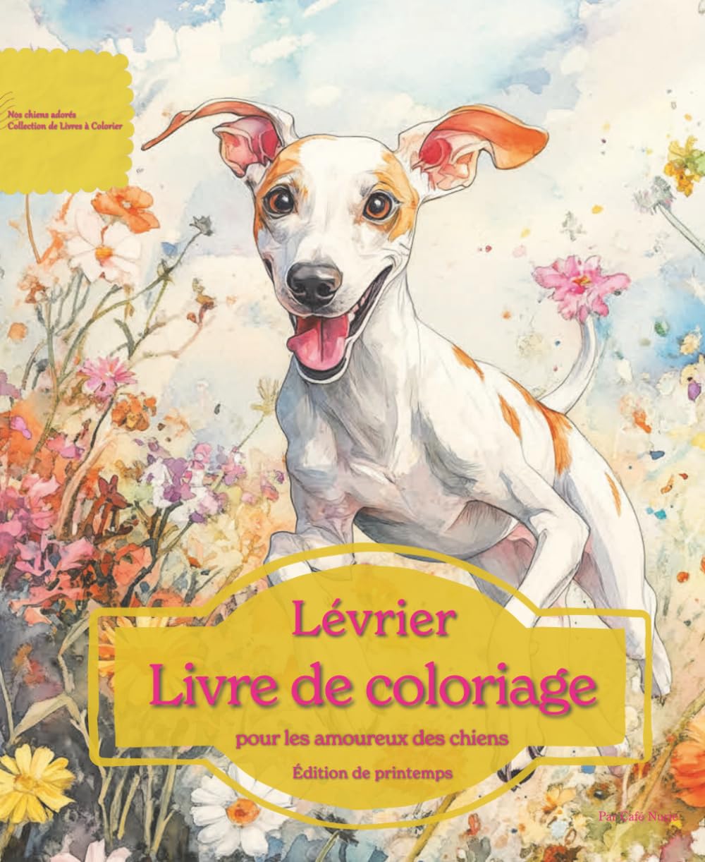 Lévrier: Livre de coloriage pour les amoureux des chiens – Édition de printemps (Nos chiens adorés)