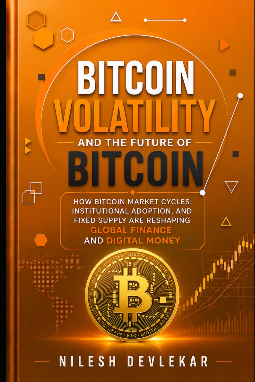 BITCOIN VOLATILITY AND THE FUTURE OF BITCOIN: HOW BITCOIN MARKET CYCLES, INSTITUTIONAL ADOPTION, AND FIXED SUPPLY ARE RESHAPING GLOBAL FINANCE AND DIGITAL MONEY
