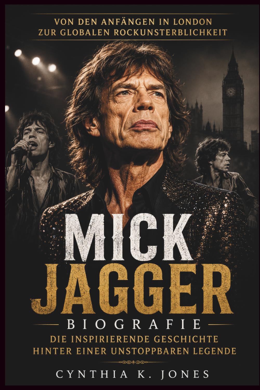 Mick Jagger Biografie: Die Inspirierende Geschichte Hinter Einer Unstoppbaren Legende: Von den Anfängen in London zur globalen Rockunsterblichkeit