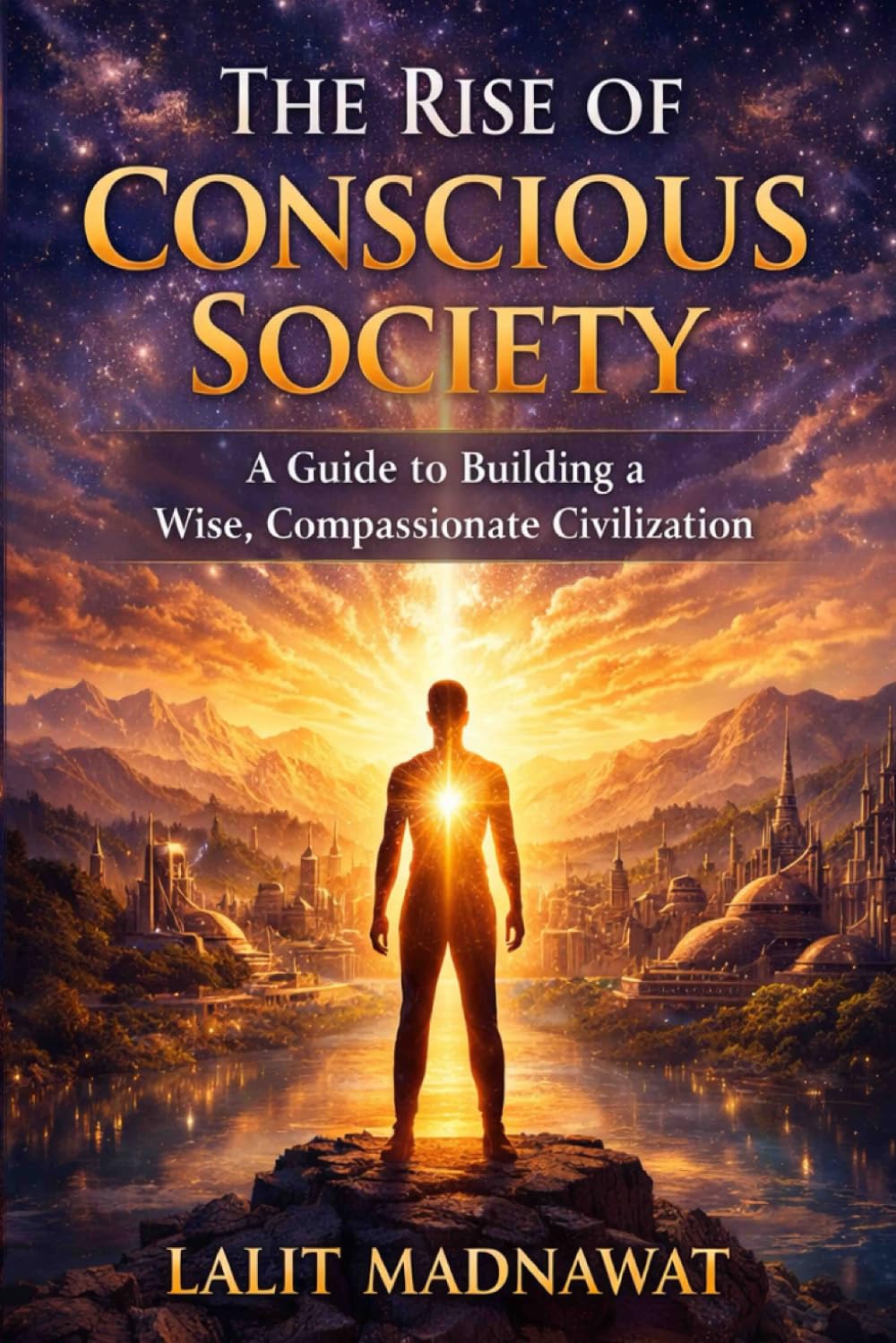THE RISE OF CONSCIOUS SOCIETY: A Guide to Building a Wise, Compassionate Civilization (The Healthy Soul & Inner Strength)