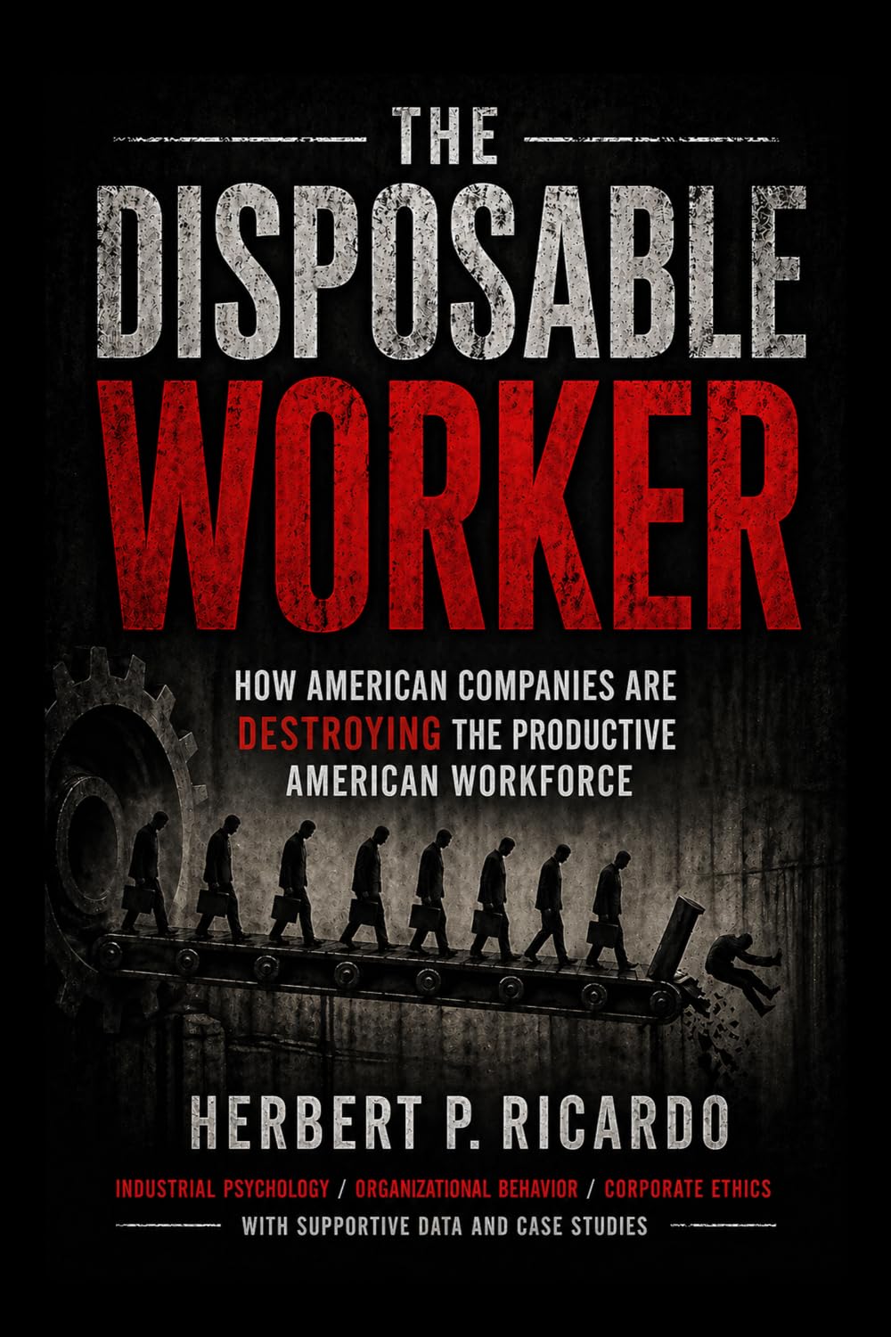 The Disposable Worker: How American Companies Are Destroying The Productive American Workforce