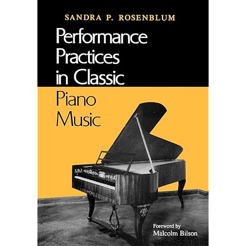 Performance Practices in Classic Piano Music: Their Principles and Applications (Music Scholarship and Performance)