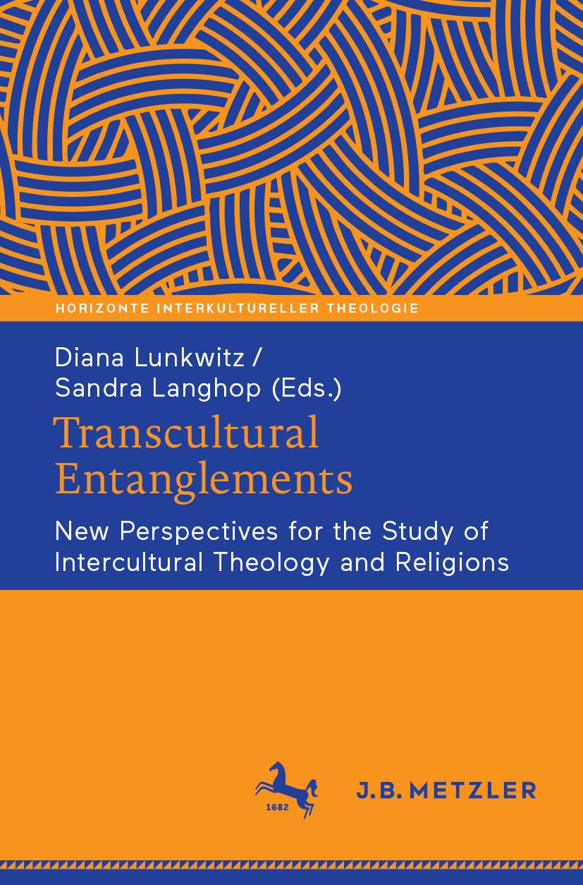 Transcultural Entanglements: New Perspectives for the Study of Intercultural Theology and Religions (Horizonte Interkultureller Theologie)