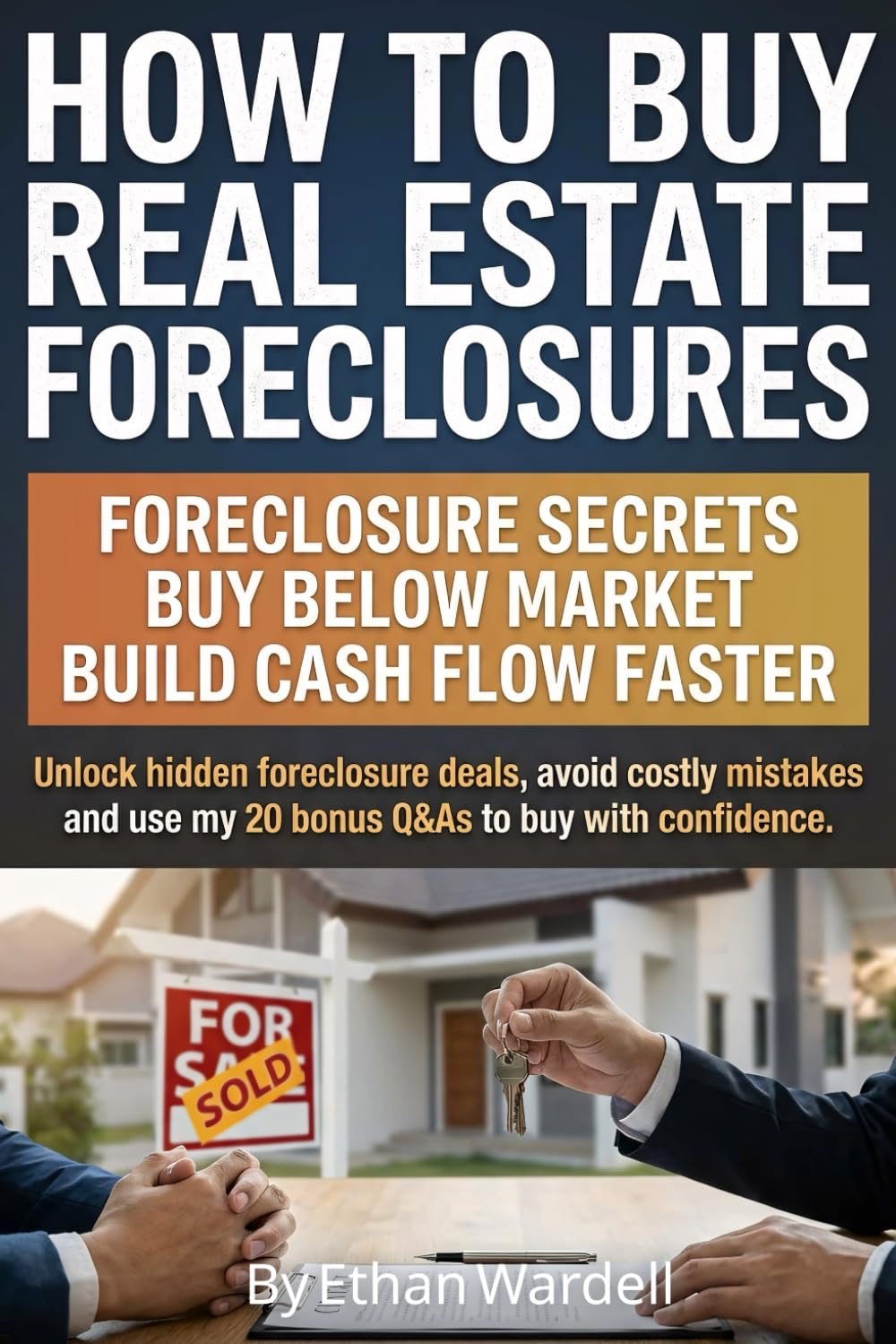 How to Buy Real Estate Foreclosures: Secrets to Find and Buy Foreclosed Homes, Unlock Distressed Property Deals, and Invest in Real Estate for ... Financing, and Repeatable Wealth Strategies