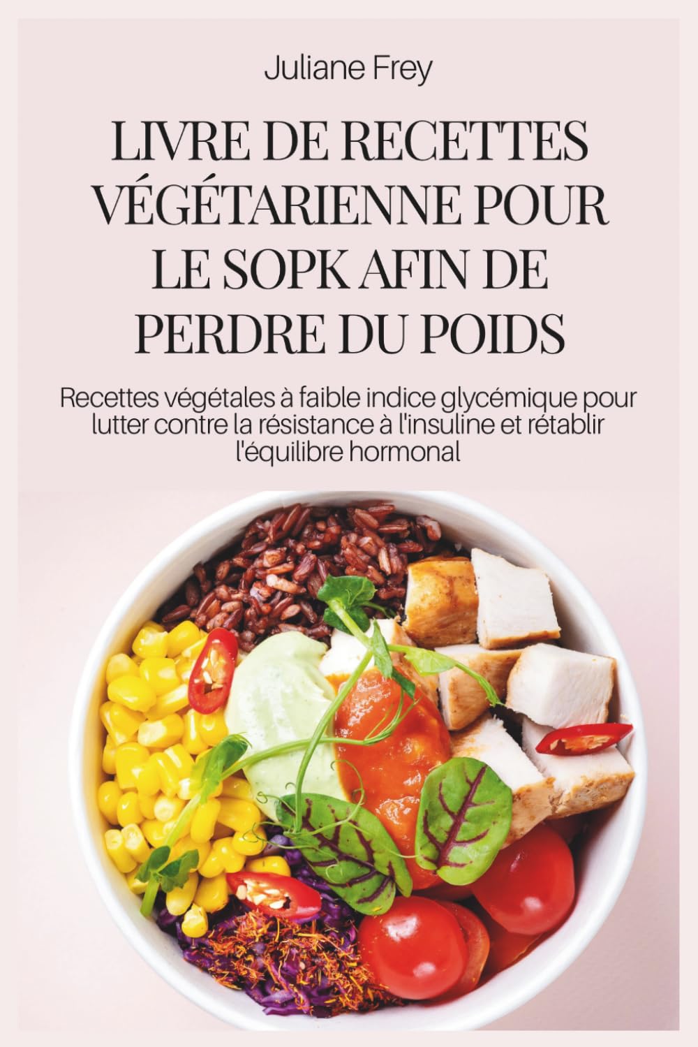 LIVRE DE RECETTES VÉGÉTARIENNE POUR LE SOPK AFIN DE PERDRE DU POIDS: Recettes végétales à faible indice glycémique pour lutter contre la résistance à l'insuline et rétablir l'équilibre hormonal
