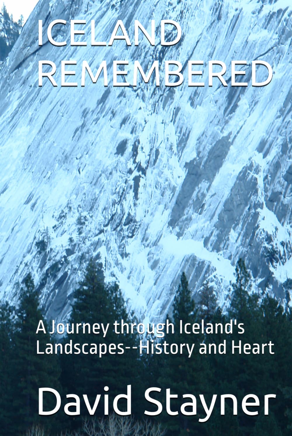 ICELAND REMEMBERED: A Journey through Iceland's Landscapes--History and Heart (Bucket List of Special Places to Remember)
