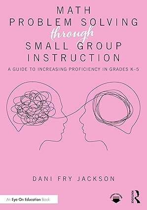 Math Problem Solving Through Small Group Instruction: A Guide to Increasing Proficiency in Grades K–5 book cover