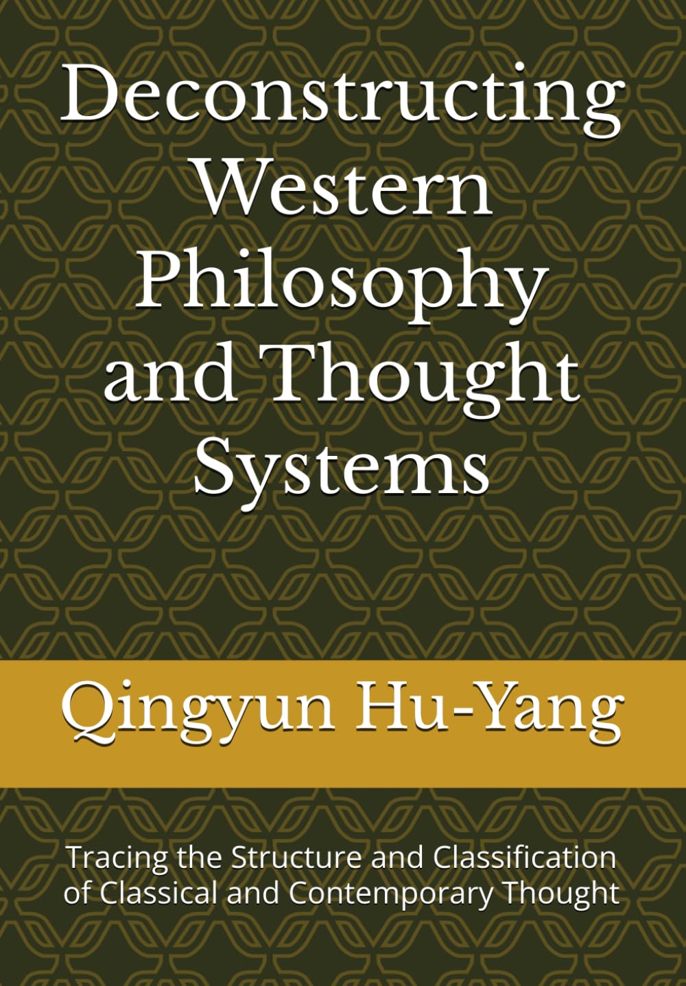 Deconstructing Western Philosophy and Thought Systems: Tracing the Structure and Classification of Classical and Contemporary Thought