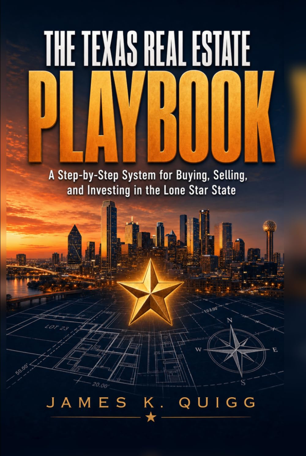 The Texas Real Estate Playbook: A Step-by-Step System for Buying, Selling, and Investing in the Lone Star State