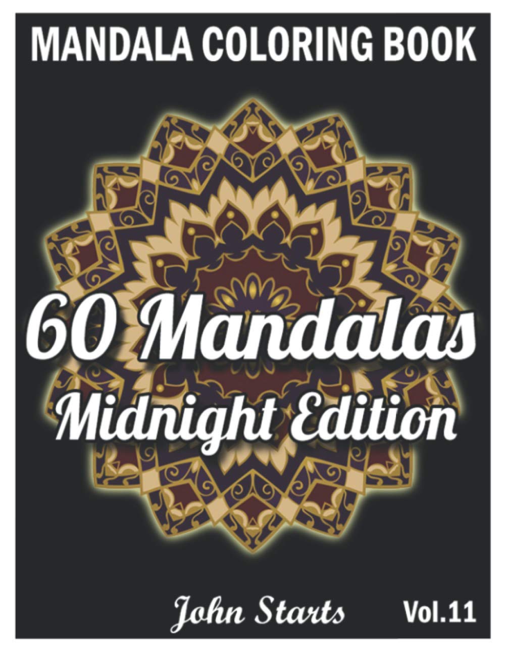 60 Mandalas Coloring Book Midnight Edition: Big Mandala Coloring Book for Adults 60 Detailed Mandalas for Relaxation and Stress Relief (Volume 11)