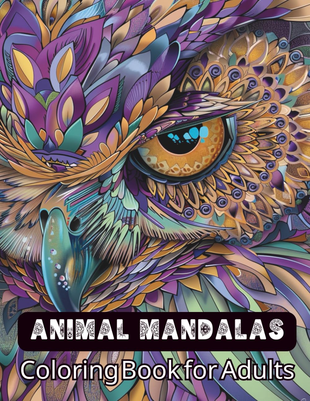 Animal Mandalas Coloring Book for Adults: Stress-Relieving Mandala Patterns to Boost Mindfulness and Lift Your Spirit