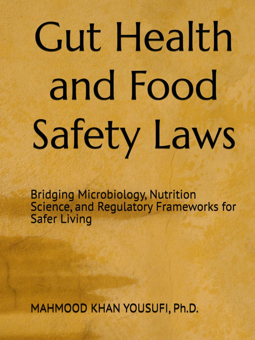 Gut Health and Food Safety Laws: Bridging Microbiology, Nutrition Science, and Regulatory Frameworks for Safer Living