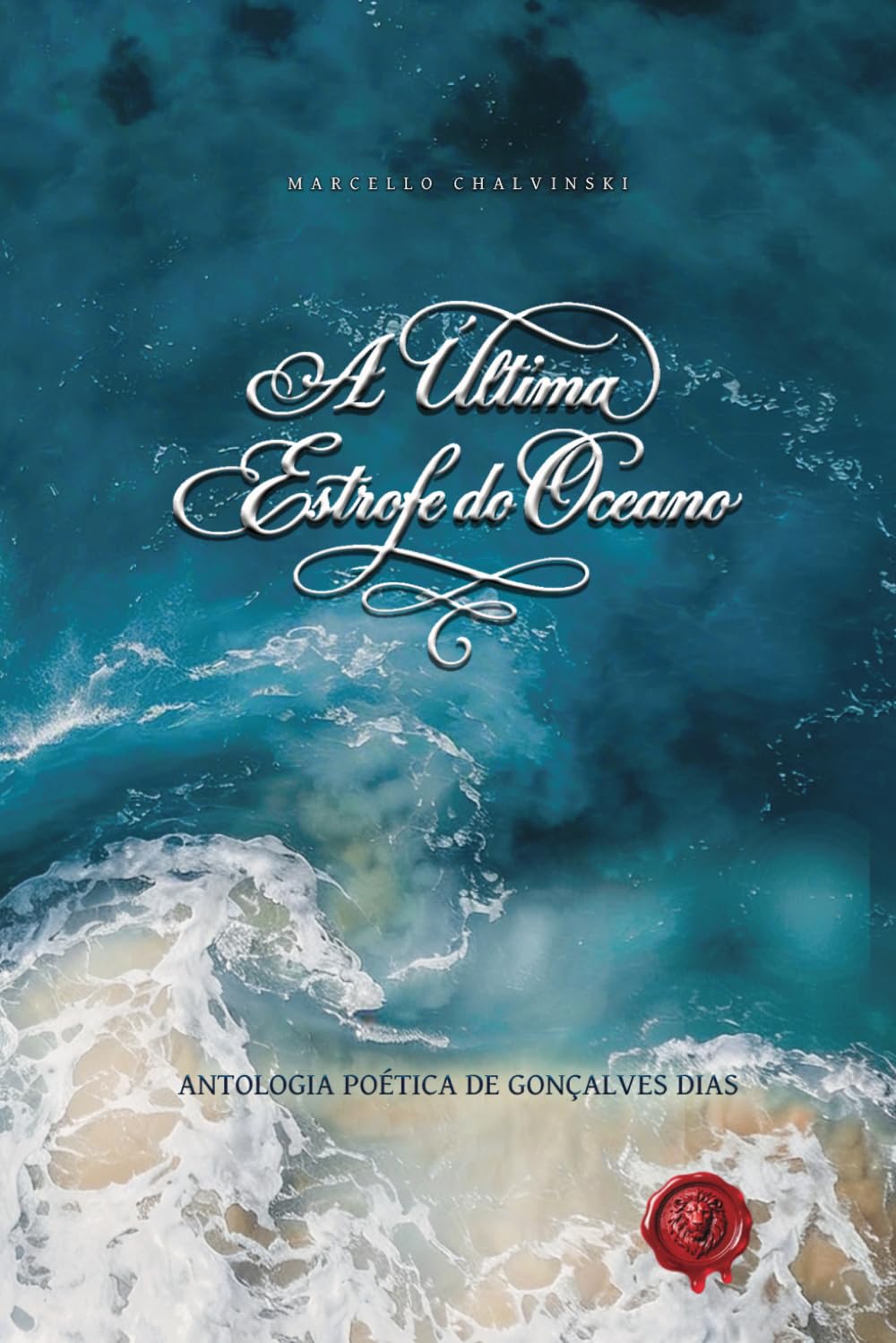 A ÚLTIMA ESTROFE DO OCEANO: Antologia Poética de Gonçalves Dias