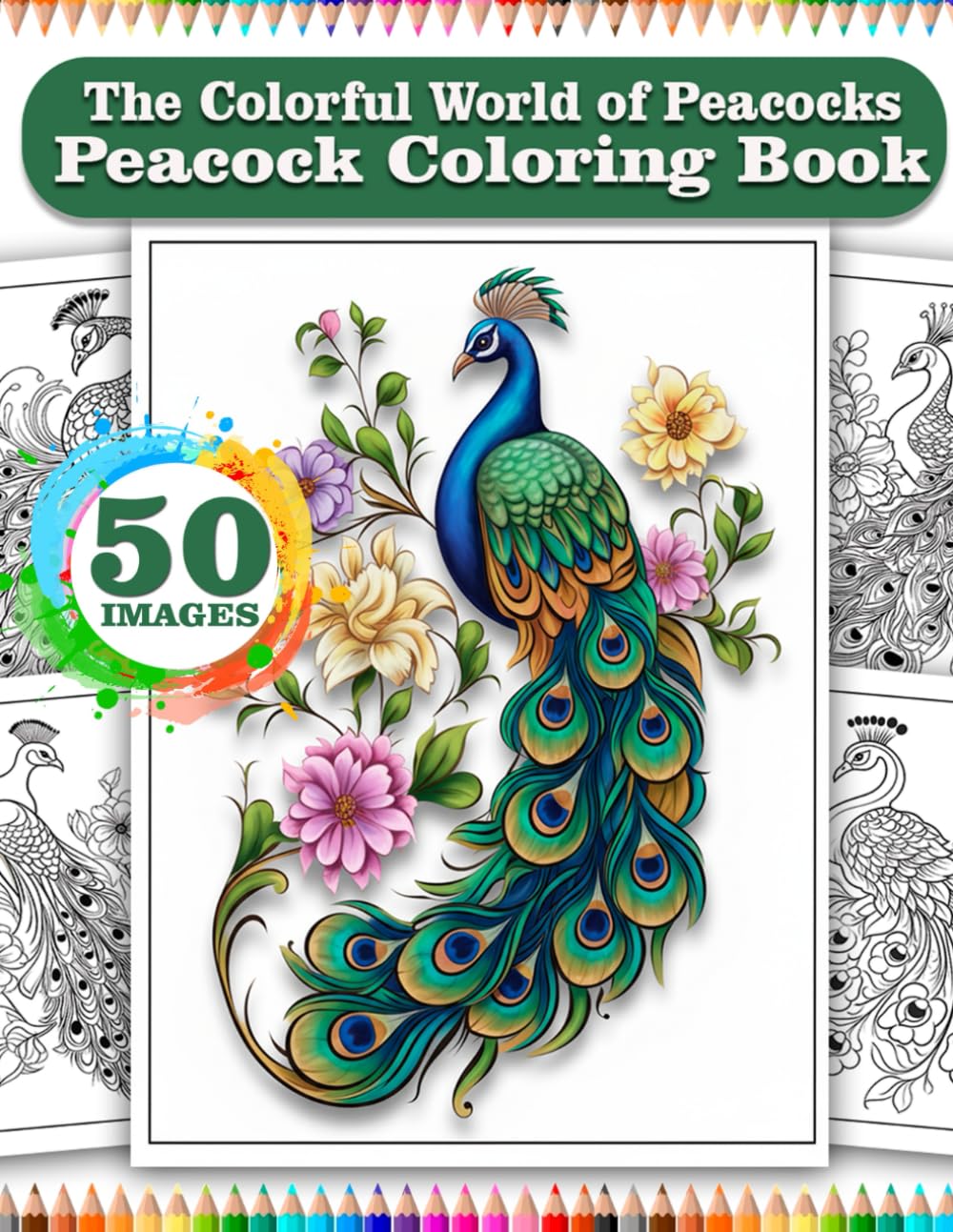 The Colorful World of Peacocks, Amazing Peacocks: Relaxing Art to Color: Peacock Coloring Book