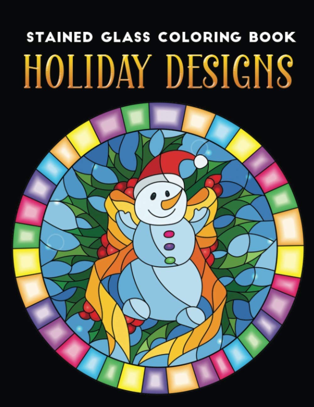 Stained Glass coloring book holiday designs: An Adult coloring book Featuring 30+ Christmas Holiday Designs to Draw (Coloring Book for Relaxation)