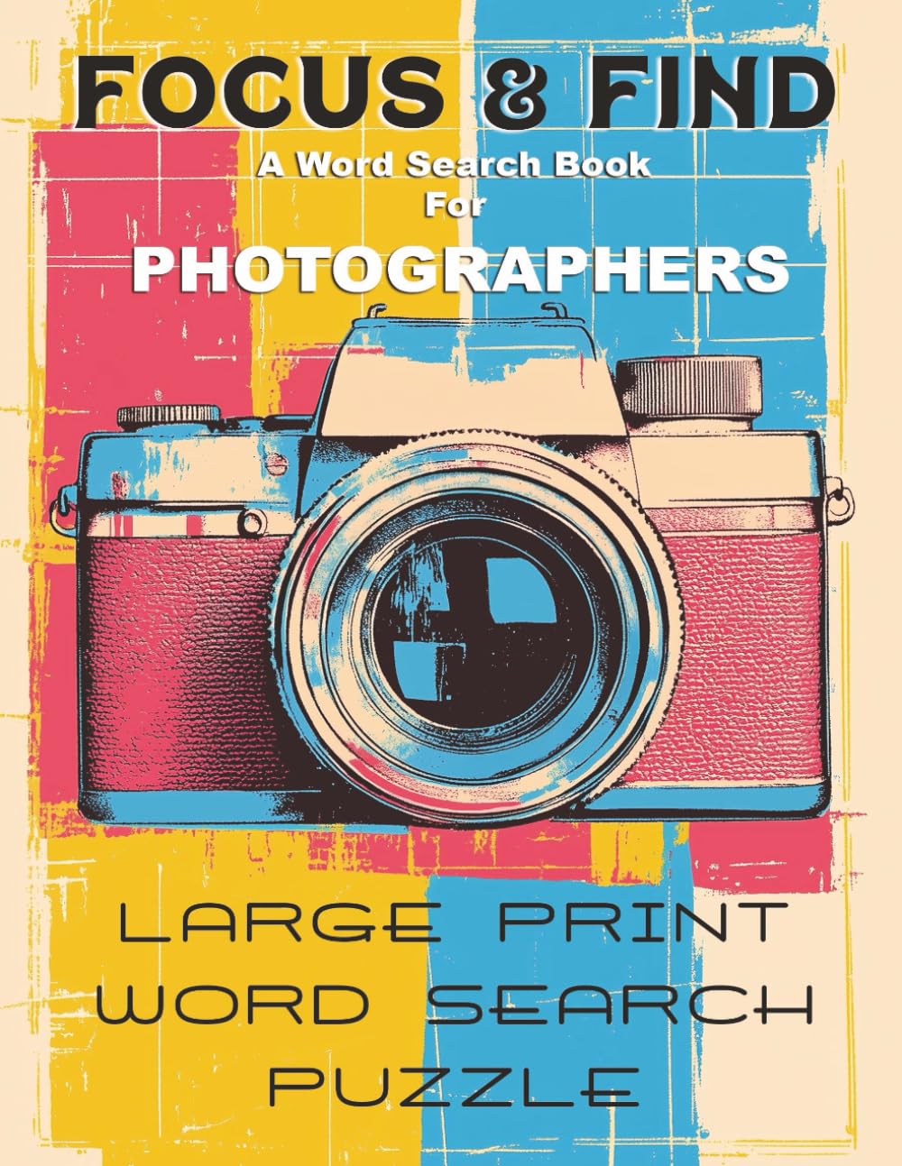 FOCUS & FIND A Word Search Book for Photographers: Sharpen Your Mind Behind the Lens – 80 Pages of Photography-Themed Puzzles for Creative Pros