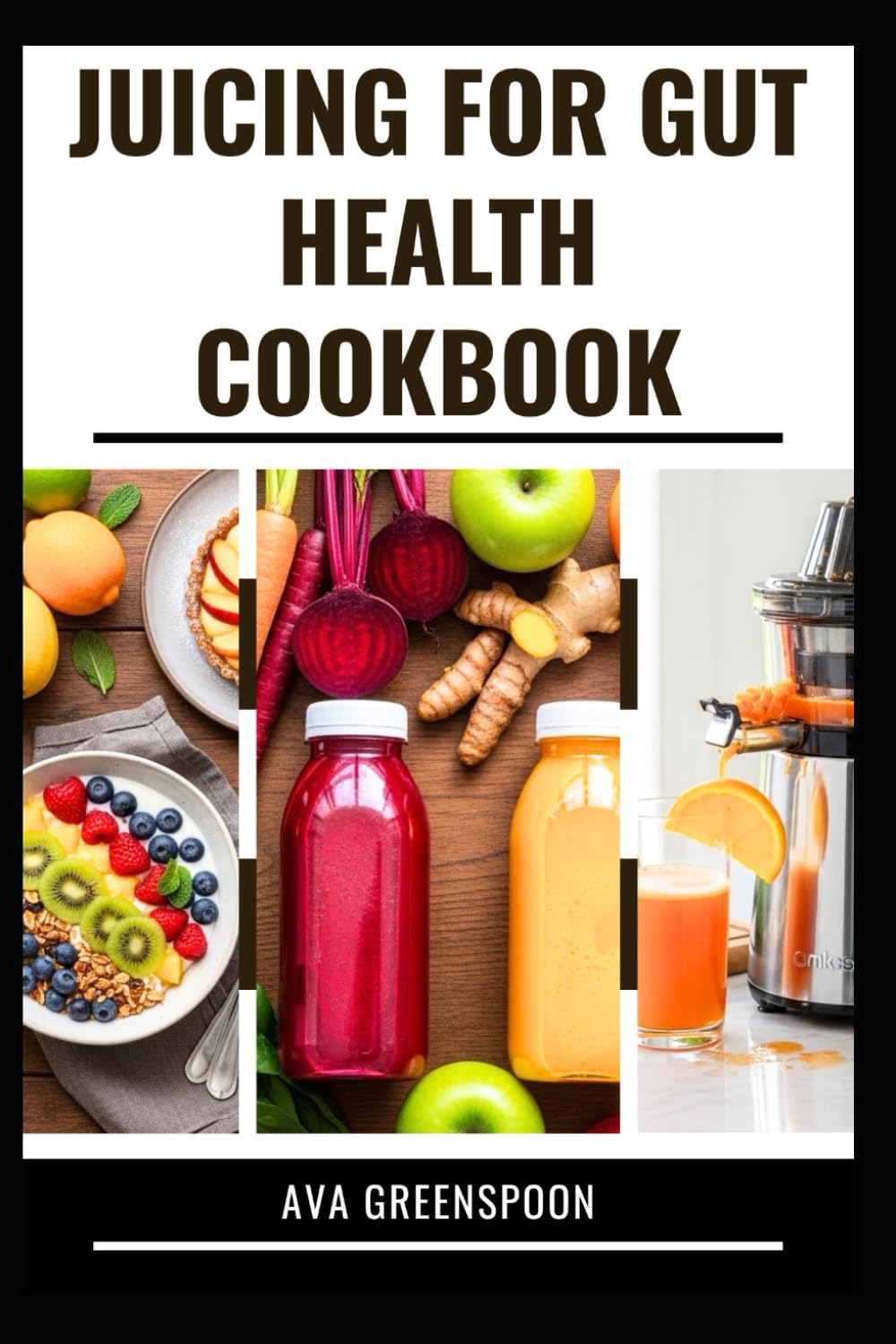JUICING FOR GUT HEALTH COOKBOOK: Complete Guide with Recipes to Support Digestive Health