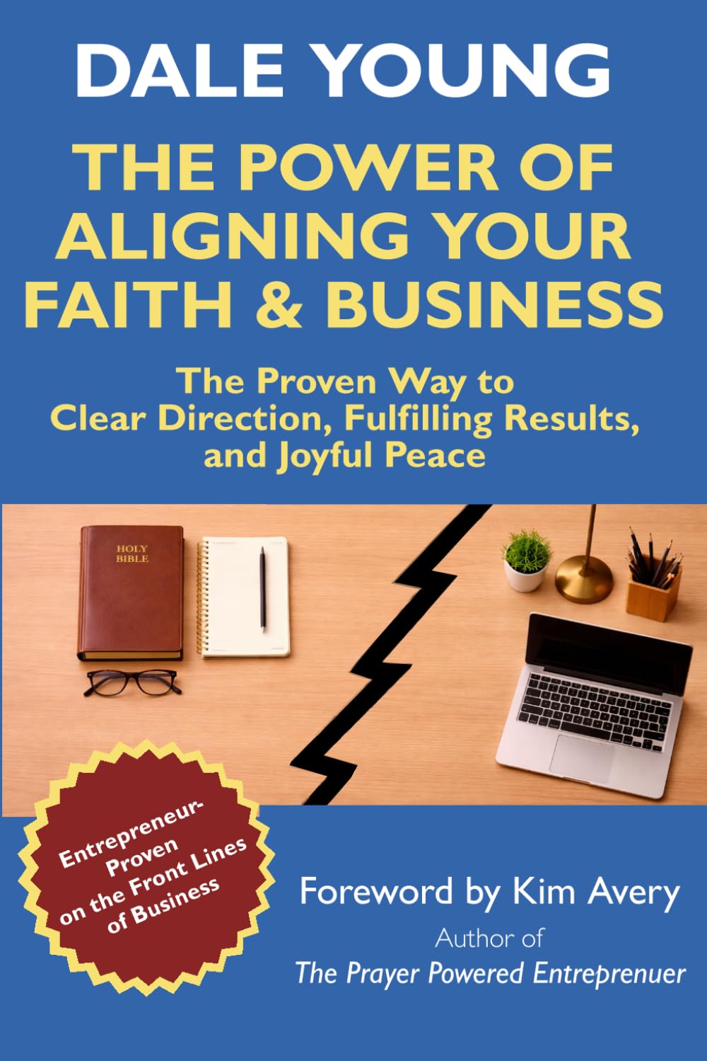 The Power of Aligning Your Faith & Business: The Proven Way to Clear Direction, Fulfilling Results, and Joyful Peace