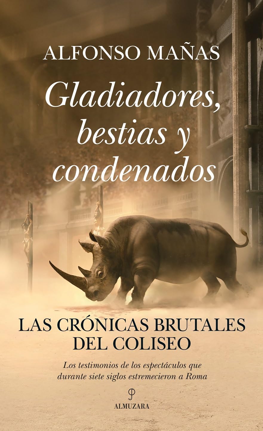 Gladiadores, Bestias Y Condenados: Las crónicas brutales del Coliseo (Historia)