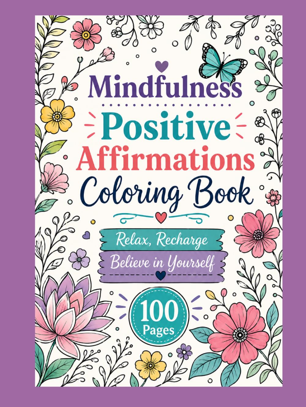 Mindfulness Positive Affirmations Coloring Book: Relax Recharge Believe in Yourself-100 Pages