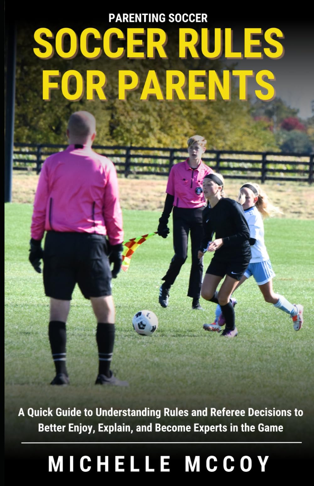 Soccer Rules for Parents: A Quick Guide to Understanding Rules and Referee Decisions to Better Enjoy, Explain, and Become Experts in the Game