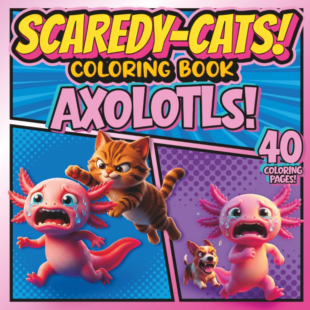 SCAREDY-CATS! COLORING BOOK: AXOLOTLS! (SCAREDY-CATS! COLORING BOOK Series)