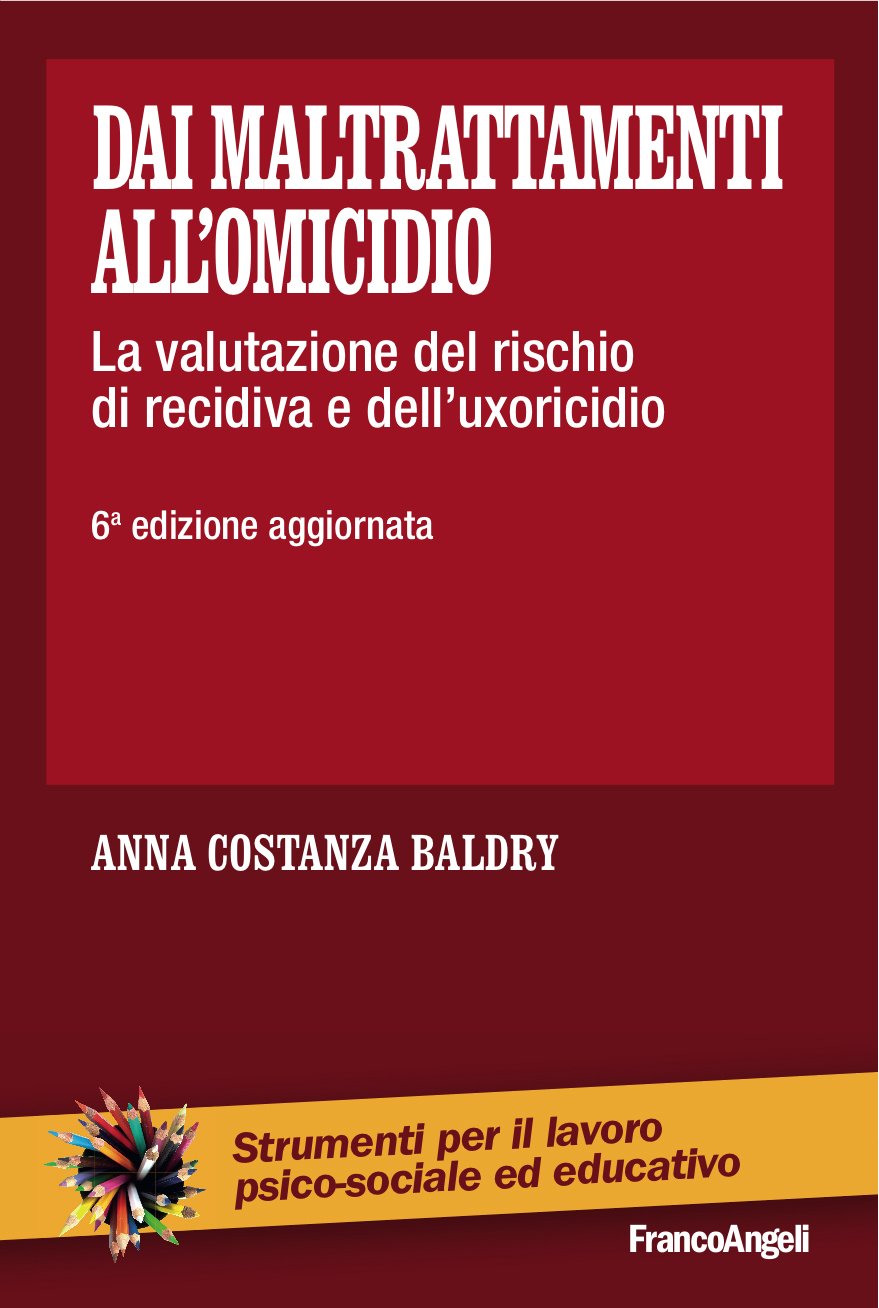 Dai maltrattamenti all'omicidio. La valutazione del rischio di recidiva e dell'uxoricidio (Italian Edition)