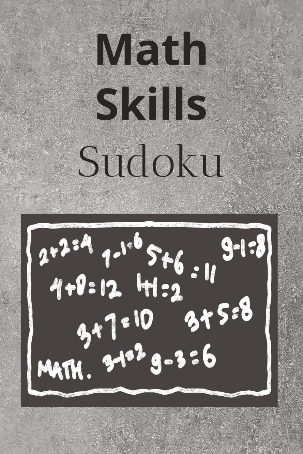 Math Skills Sudoku: Sudoku Puzzle for Math Skills | Focus and Strengthen your Mind | 6x9 Inches, 114 Pages | 50+ Pages | Solutions Included